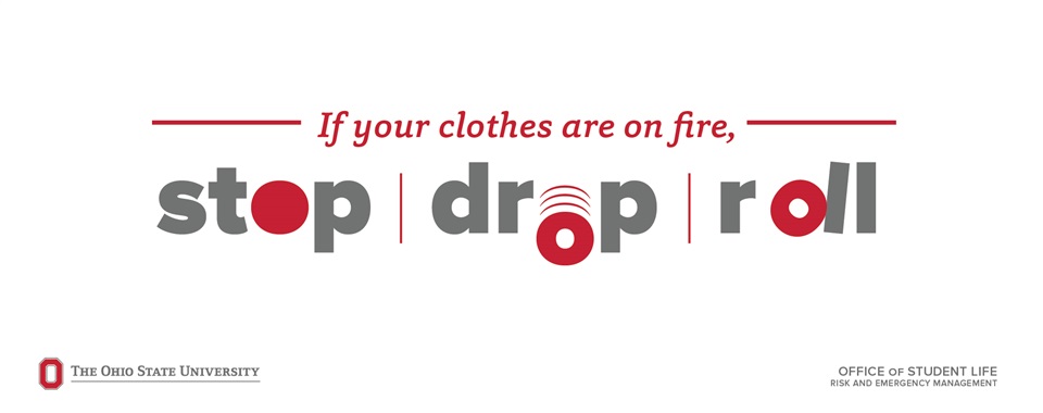 If your clothes are on fire stop, drop, and roll